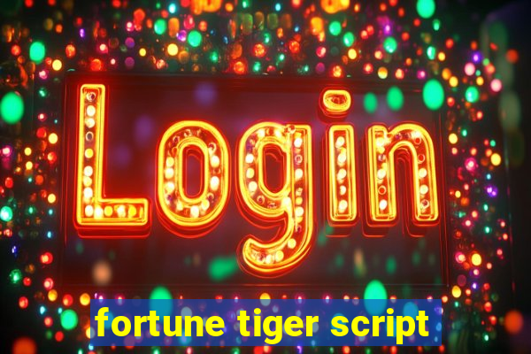 fortune tiger script